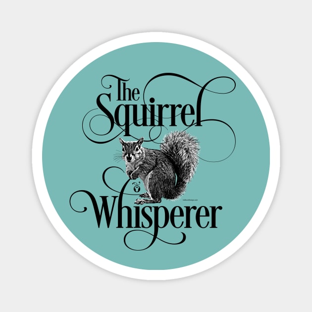 Squirrel Whisperer - funny squirrel lover Magnet by eBrushDesign